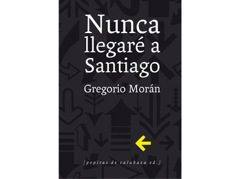 Nunca llegaré a Santiago- Gregorio Morán