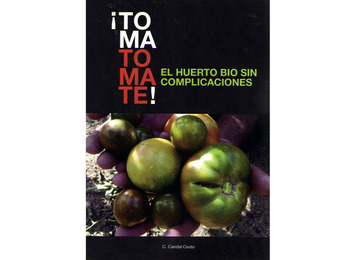 Toma Tomate! El Huerto Bio sin complicaciones- C. Candal Couto