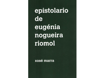 Epistolario de Eugénia Nogueira Riomol- Xosé Marra