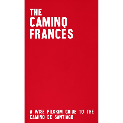 The Camino Francés-A wise Pilgrim guide to the Camino