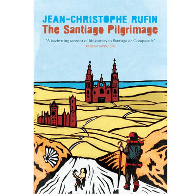 The Santiago Pilgrimage - Jean Christophe Rufin